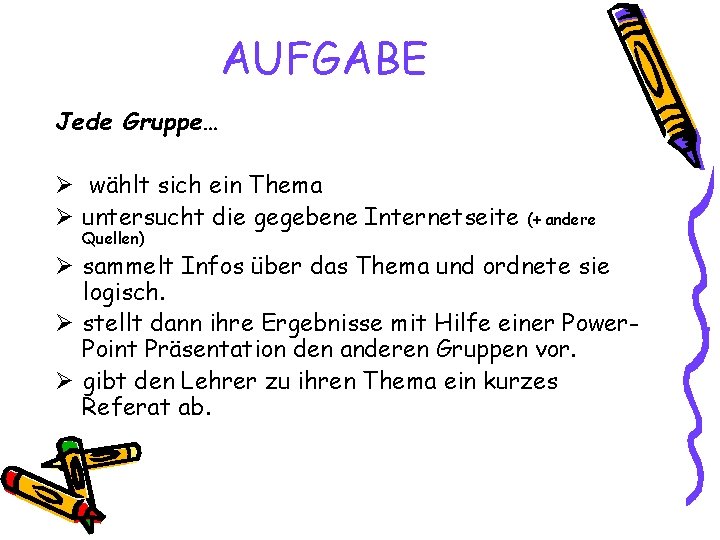 AUFGABE Jede Gruppe… Ø wählt sich ein Thema Ø untersucht die gegebene Internetseite Quellen)