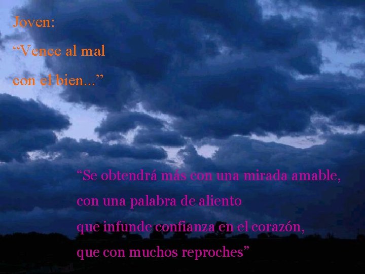 Joven: “Vence al mal con el bien. . . ” “Se obtendrá más con