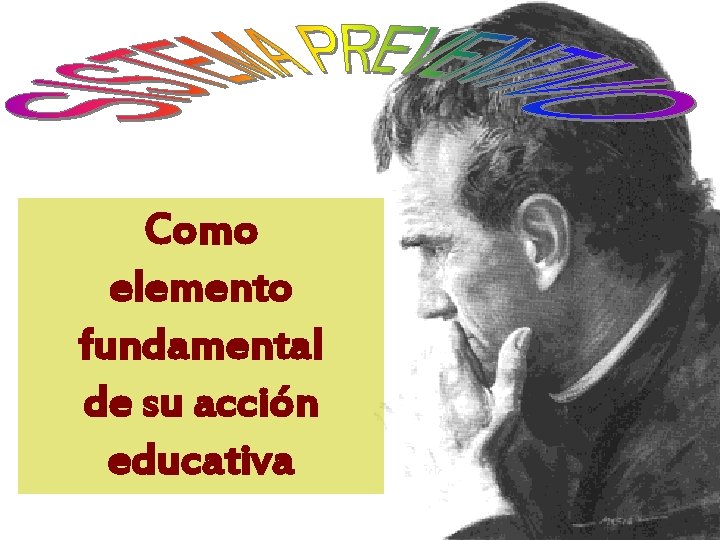 Como elemento fundamental de su acción educativa 