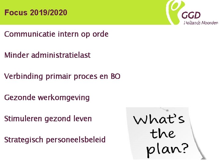 Focus 2019/2020 Communicatie intern op orde Minder administratielast Verbinding primair proces en BO Gezonde