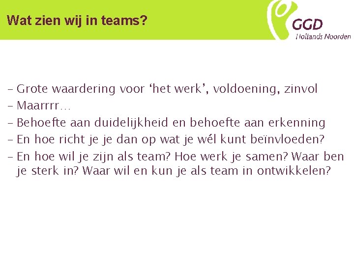 Wat zien wij in teams? - Grote waardering voor ‘het werk’, voldoening, zinvol -