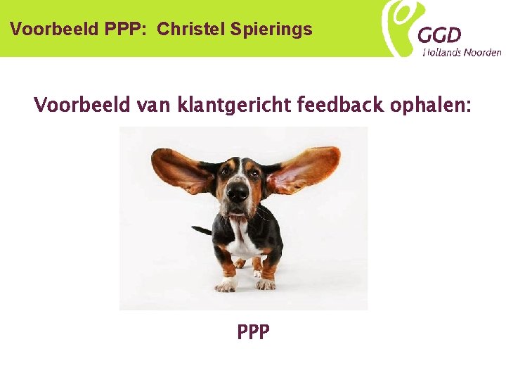 Voorbeeld PPP: Christel Spierings Voorbeeld van klantgericht feedback ophalen: PPP 