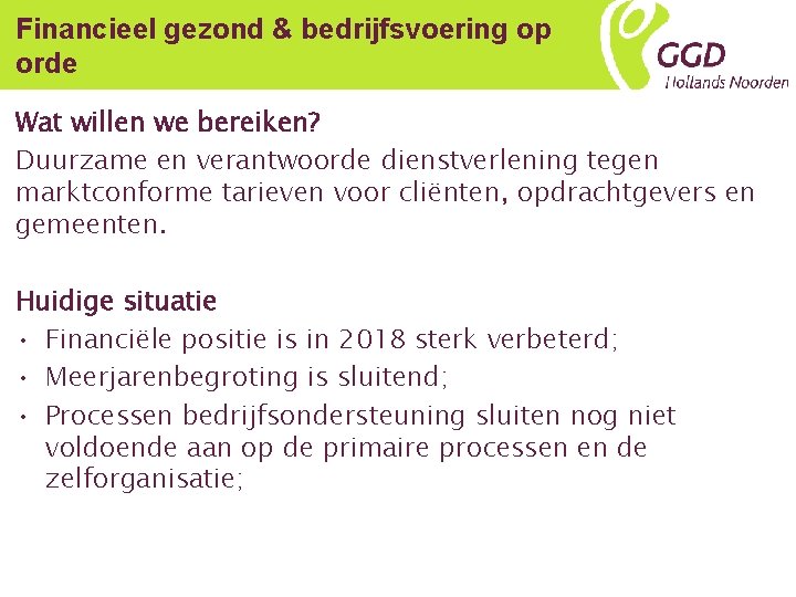 Financieel gezond & bedrijfsvoering op orde Wat willen we bereiken? Duurzame en verantwoorde dienstverlening