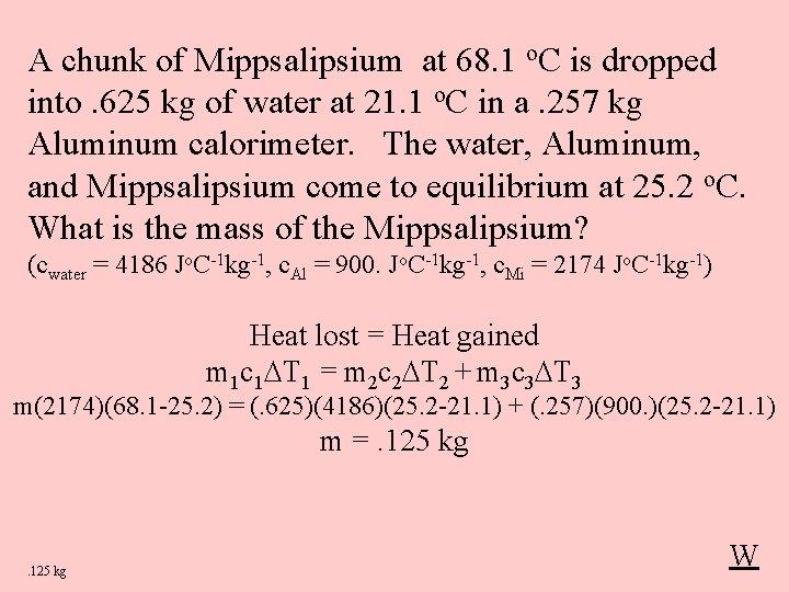 A chunk of Mippsalipsium at 68. 1 o. C is dropped into. 625 kg