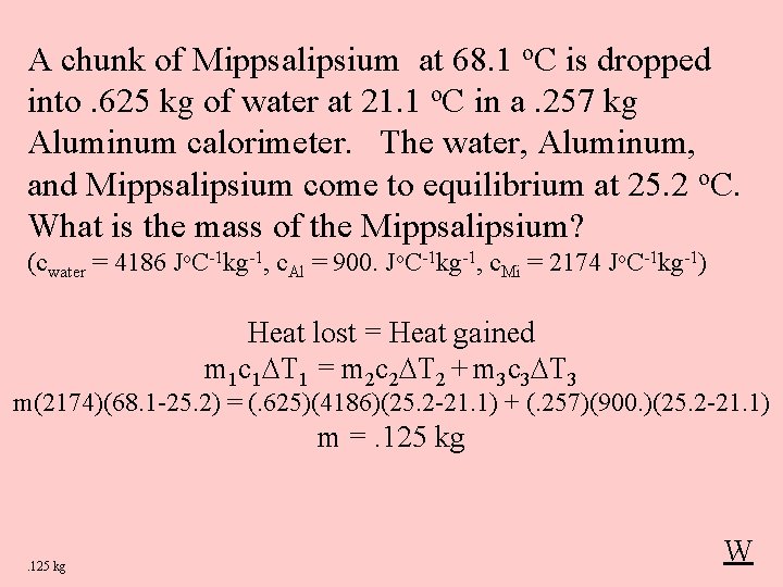 A chunk of Mippsalipsium at 68. 1 o. C is dropped into. 625 kg