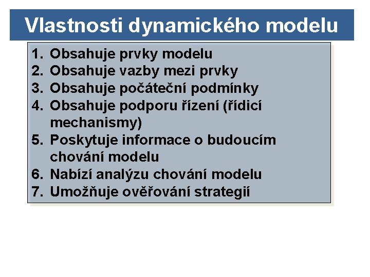 Vlastnosti dynamického modelu 1. 2. 3. 4. Obsahuje prvky modelu Obsahuje vazby mezi prvky