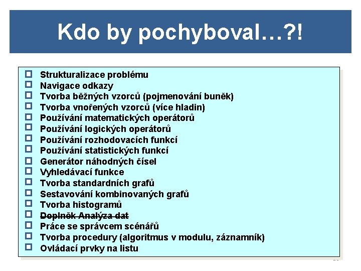 Kdo by pochyboval…? ! Strukturalizace problému Navigace odkazy Tvorba běžných vzorců (pojmenování buněk) Tvorba