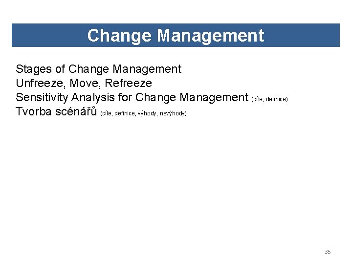 Change Management Stages of Change Management Unfreeze, Move, Refreeze Sensitivity Analysis for Change Management