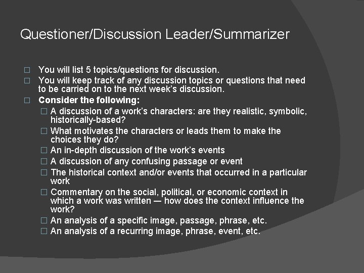 Questioner/Discussion Leader/Summarizer You will list 5 topics/questions for discussion. You will keep track of