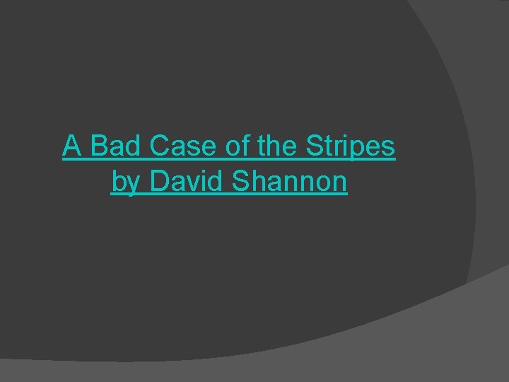 A Bad Case of the Stripes by David Shannon 