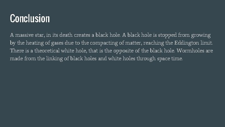 Conclusion A massive star, in its death creates a black hole. A black hole