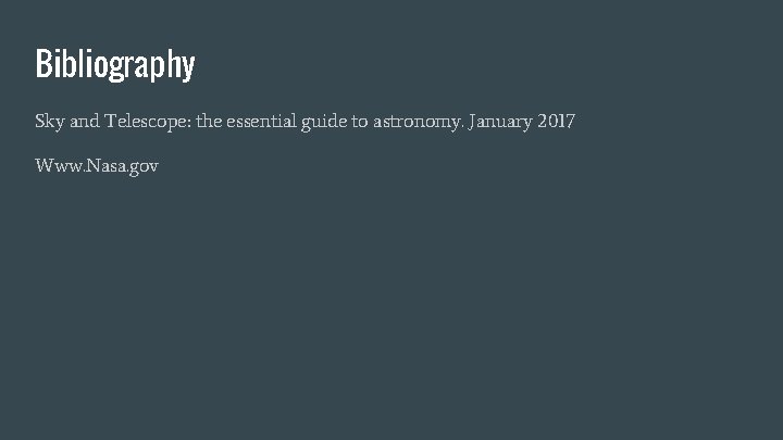 Bibliography Sky and Telescope: the essential guide to astronomy. January 2017 Www. Nasa. gov