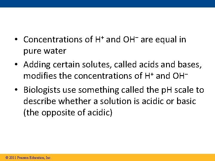  • Concentrations of H+ and OH– are equal in pure water • Adding