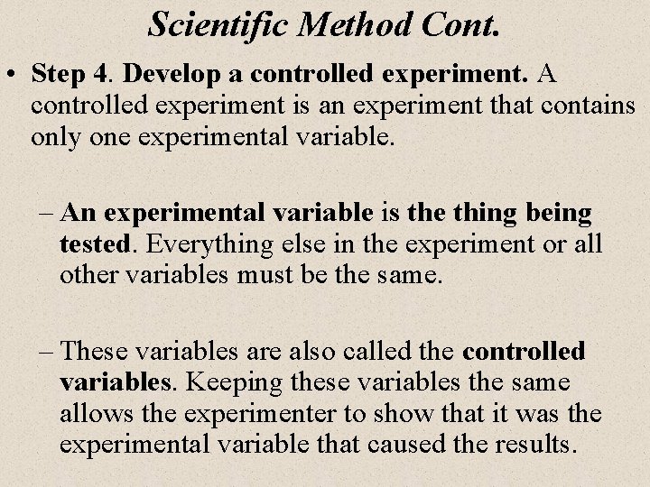 Scientific Method Cont. • Step 4. Develop a controlled experiment. A controlled experiment is