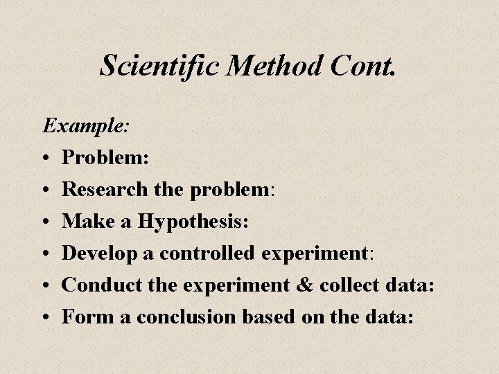 Scientific Method Cont. Example: • Problem: • Research the problem: • Make a Hypothesis: