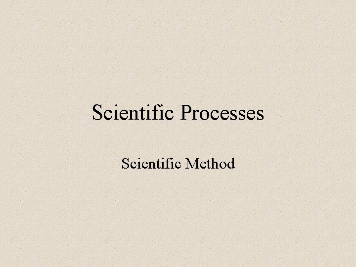 Scientific Processes Scientific Method 