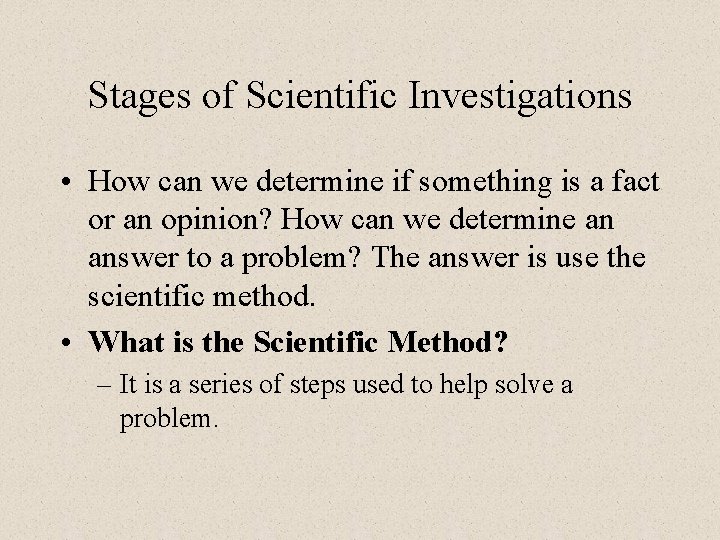 Stages of Scientific Investigations • How can we determine if something is a fact