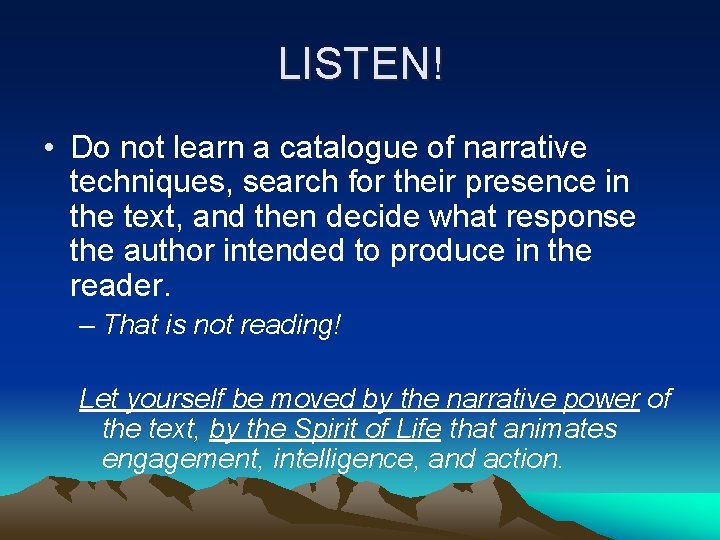 LISTEN! • Do not learn a catalogue of narrative techniques, search for their presence