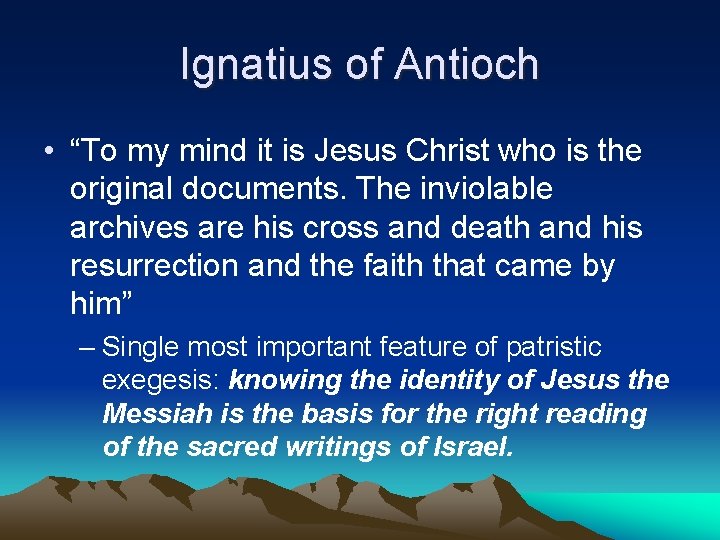 Ignatius of Antioch • “To my mind it is Jesus Christ who is the