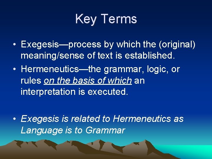 Key Terms • Exegesis—process by which the (original) meaning/sense of text is established. •