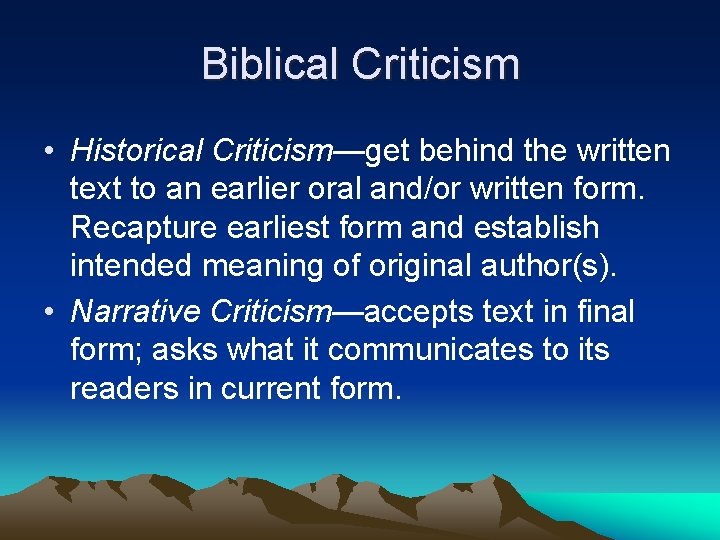 Biblical Criticism • Historical Criticism—get behind the written text to an earlier oral and/or
