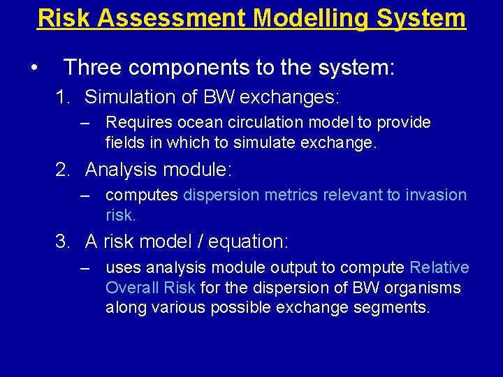 Risk Assessment Modelling System • Three components to the system: 1. Simulation of BW