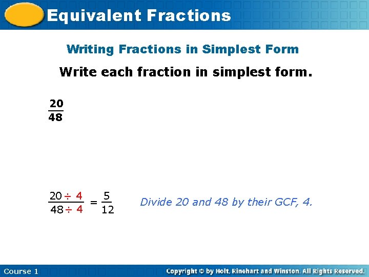 Equivalent Fractions Writing Fractions in Simplest Form Write each fraction in simplest form. 20 Equivalent Fractions Writing Fractions in Simplest Form Write each fraction in simplest form. 20