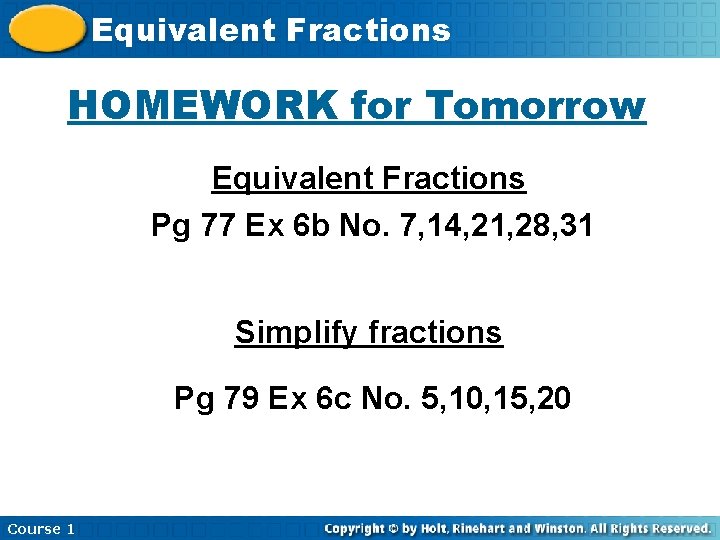Equivalent Fractions HOMEWORK for Tomorrow Equivalent Fractions Pg 77 Ex 6 b No. 7, Equivalent Fractions HOMEWORK for Tomorrow Equivalent Fractions Pg 77 Ex 6 b No. 7,