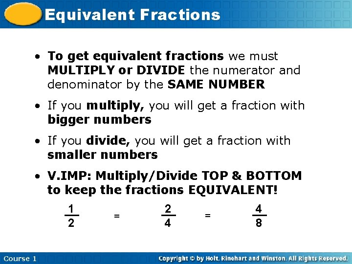 Equivalent Fractions • To get equivalent fractions we must MULTIPLY or DIVIDE the numerator Equivalent Fractions • To get equivalent fractions we must MULTIPLY or DIVIDE the numerator