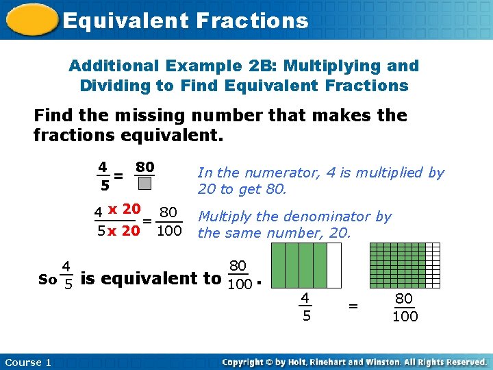 Equivalent Fractions Additional Example 2 B: Multiplying and Dividing to Find Equivalent Fractions Find Equivalent Fractions Additional Example 2 B: Multiplying and Dividing to Find Equivalent Fractions Find