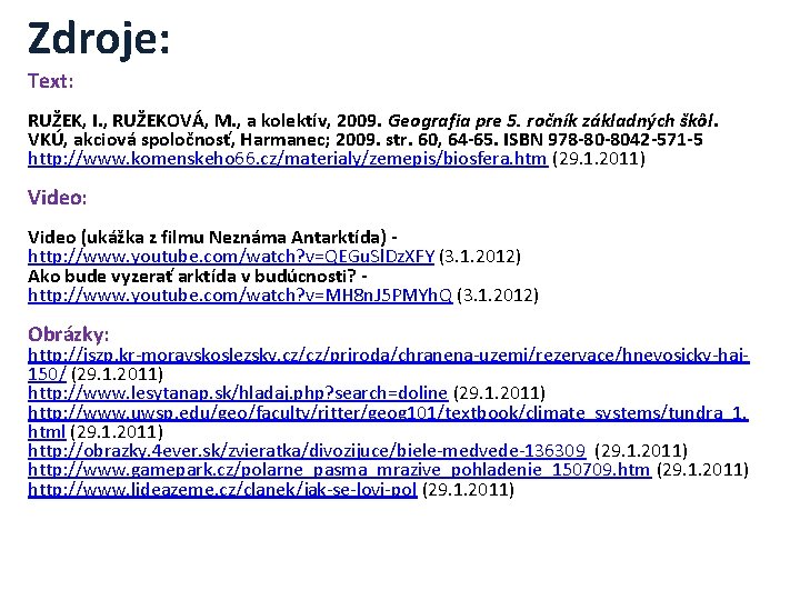 Zdroje: Text: RUŽEK, I. , RUŽEKOVÁ, M. , a kolektív, 2009. Geografia pre 5.