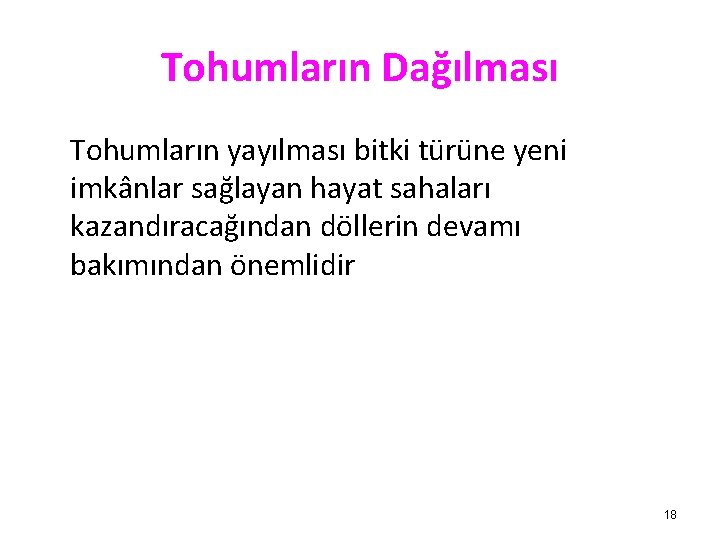 Tohumların Dağılması Tohumların yayılması bitki türüne yeni imkânlar sağlayan hayat sahaları kazandıracağından döllerin devamı