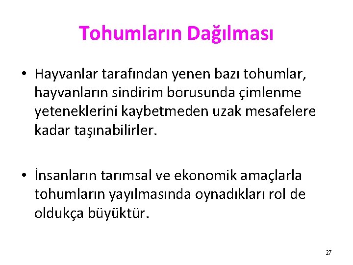 Tohumların Dağılması • Hayvanlar tarafından yenen bazı tohumlar, hayvanların sindirim borusunda çimlenme yeteneklerini kaybetmeden