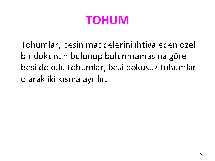 TOHUM Tohumlar, besin maddelerini ihtiva eden özel bir dokunun bulunup bulunmamasına göre besi dokulu