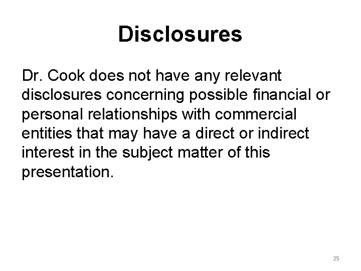Disclosures Dr. Cook does not have any relevant disclosures concerning possible financial or personal