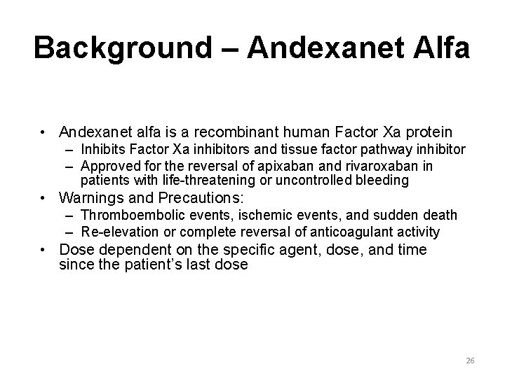 Background – Andexanet Alfa • Andexanet alfa is a recombinant human Factor Xa protein