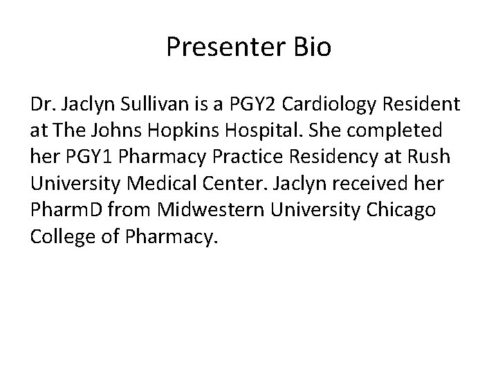 Presenter Bio Dr. Jaclyn Sullivan is a PGY 2 Cardiology Resident at The Johns