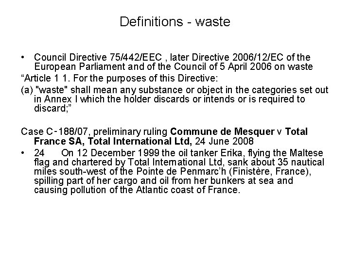 Definitions - waste • Council Directive 75/442/EEC , later Directive 2006/12/EC of the European
