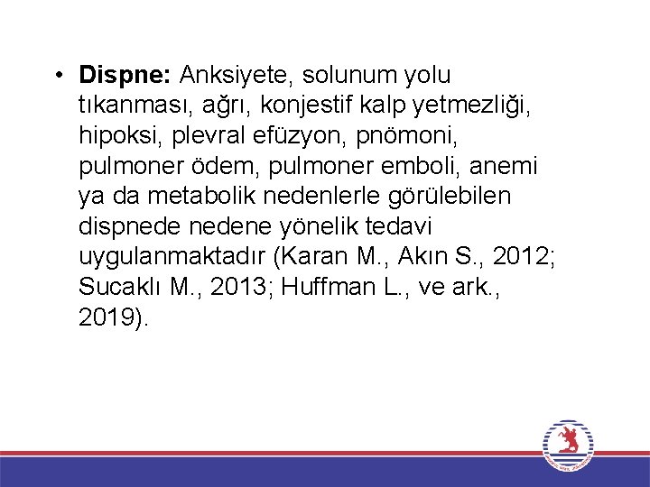  • Dispne: Anksiyete, solunum yolu tıkanması, ağrı, konjestif kalp yetmezliği, hipoksi, plevral efüzyon,