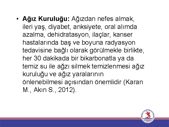  • Ağız Kuruluğu: Ağızdan nefes almak, ileri yaş, diyabet, anksiyete, oral alımda azalma,