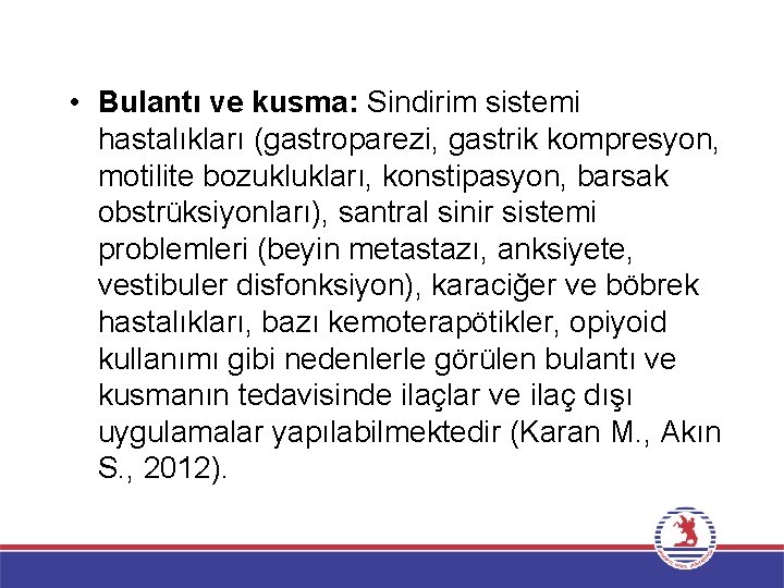  • Bulantı ve kusma: Sindirim sistemi hastalıkları (gastroparezi, gastrik kompresyon, motilite bozuklukları, konstipasyon,