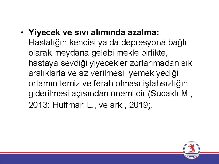  • Yiyecek ve sıvı alımında azalma: Hastalığın kendisi ya da depresyona bağlı olarak