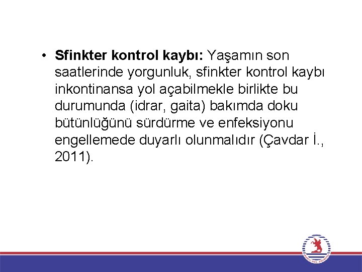  • Sfinkter kontrol kaybı: Yaşamın son saatlerinde yorgunluk, sfinkter kontrol kaybı inkontinansa yol