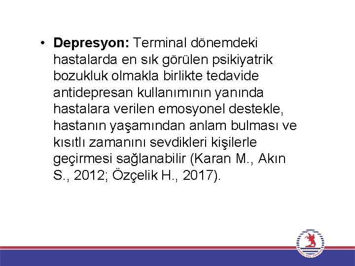  • Depresyon: Terminal dönemdeki hastalarda en sık görülen psikiyatrik bozukluk olmakla birlikte tedavide