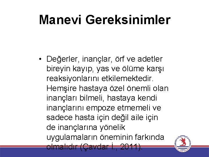 Manevi Gereksinimler • Değerler, inançlar, örf ve adetler bireyin kayıp, yas ve ölüme karşı