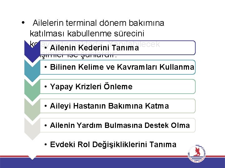  • Ailelerin terminal dönem bakımına katılması kabullenme sürecini kolaylaştırmaktadır. • Ailenin Kederini. Yapılabilecek