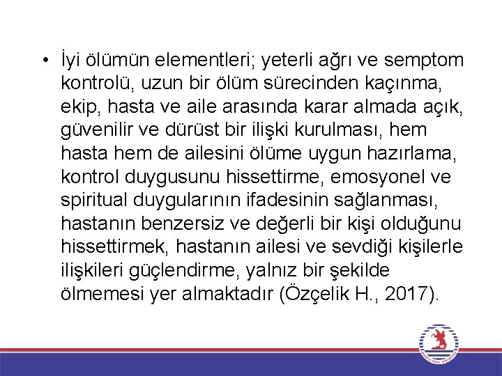  • İyi ölümün elementleri; yeterli ağrı ve semptom kontrolü, uzun bir ölüm sürecinden