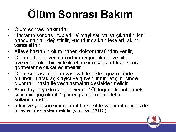 Ölüm Sonrası Bakım • Ölüm sonrası bakımda; • Hastanın sondası, tüpleri, IV mayi seti