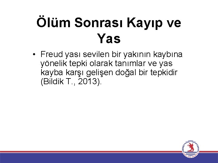 Ölüm Sonrası Kayıp ve Yas • Freud yası sevilen bir yakının kaybına yönelik tepki