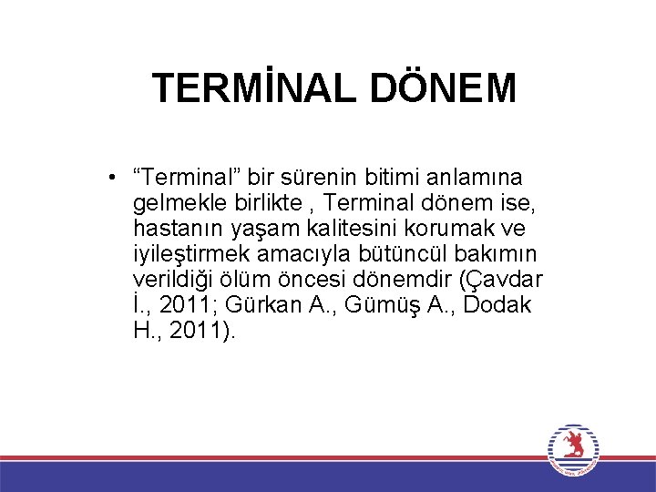 TERMİNAL DÖNEM • “Terminal” bir sürenin bitimi anlamına gelmekle birlikte , Terminal dönem ise,